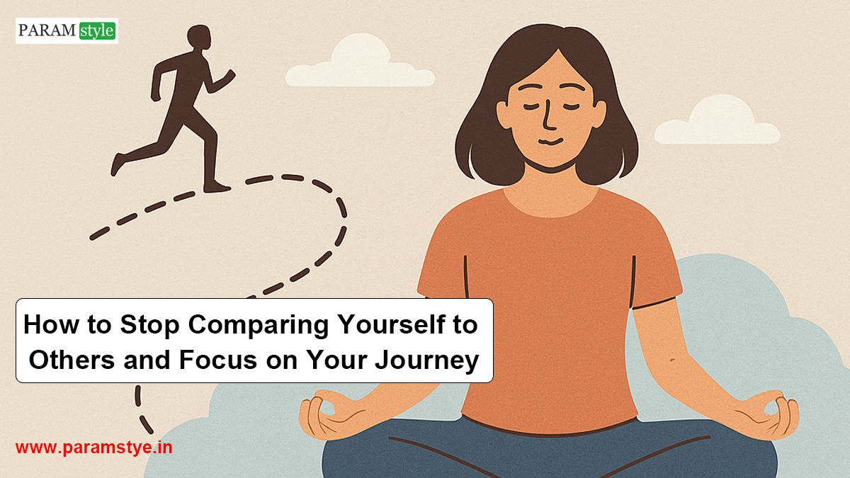 How to Stop Comparing Yourself to Others and Focus on Your Journey